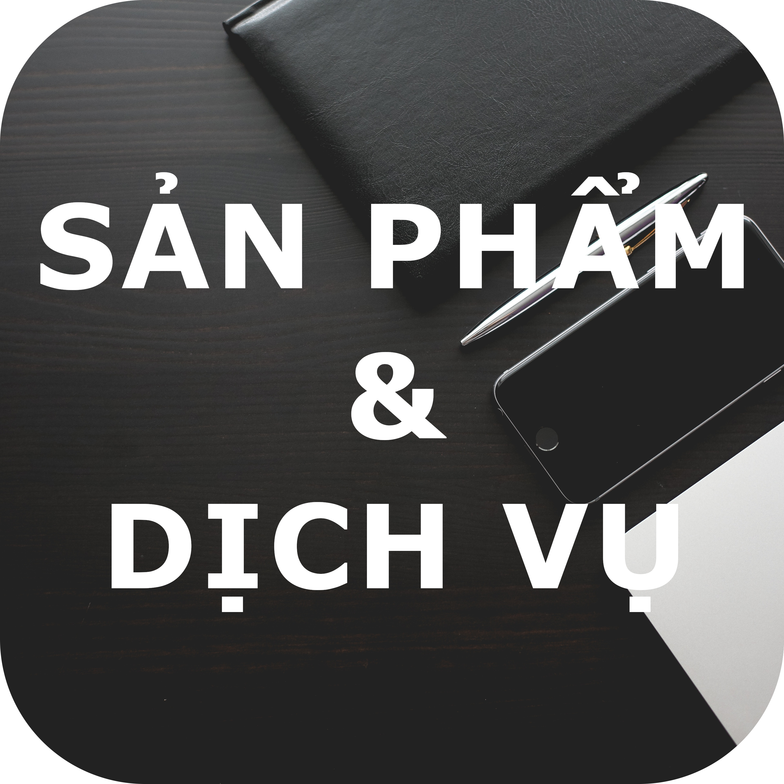 Sản Phẩm và Dịch Vụ